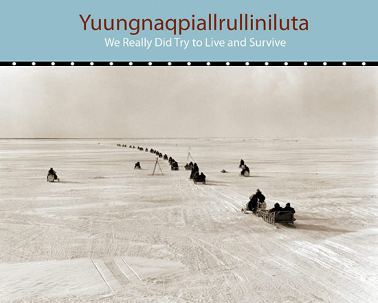 Yuungnaqpiallrulliniluta/We really did try to live and survive